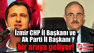 İzmir CHP İl Başkanı ve Ak Parti İl Başkanı bir araya geliyor