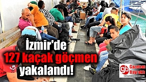 İzmir'de 127 kaçak göçmen yakalandı