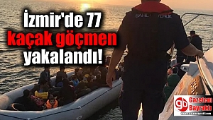İzmir'de 77 kaçak göçmen yakalandı