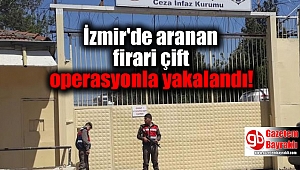 İzmir'de aranan firari çift operasyonla yakalandı