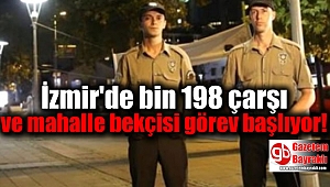 İzmir'de bin 198 çarşı ve mahalle bekçisi görev başlıyor