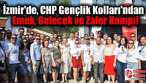 İzmir'de, CHP Gençlik Kolları'ndan Emek, Gelecek ve Zafer Kampı 