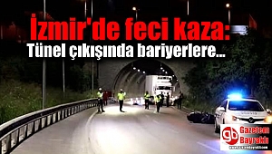 İzmir'de feci kaza: Tünel çıkışında bariyerlere çarpan sürücü öldü