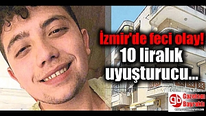 İzmir'de feci olay: Uyuşturucu can aldı