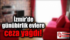 İzmir'de günübirlik evlere ceza yağdı