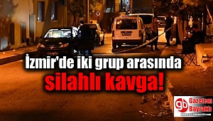 İzmir'de iki grup arasında silahlı kavga