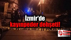 İzmir'de kayınpeder dehşeti