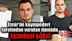 İzmir'de kayınpederi tarafından vurulan damada tazminat şoku