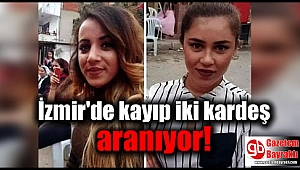 İzmir'de kayıp iki kardeş aranıyor