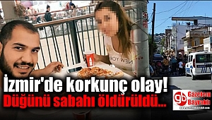 İzmir'de korkunç olay: Düğünü sabahı öldürüldü