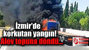 İzmir'de korkutan yangın