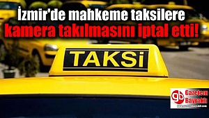 İzmir'de mahkeme taksilere kamera takılmasını iptal etti
