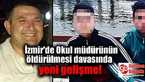 İzmir'de Okul müdürünün öldürülmesi davasında flaş gelişme