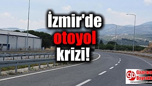 İzmir'de otoyol krizi