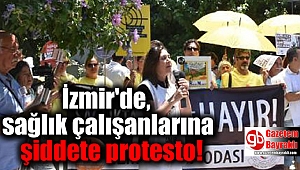 İzmir'de, sağlık çalışanlarına şiddete protesto