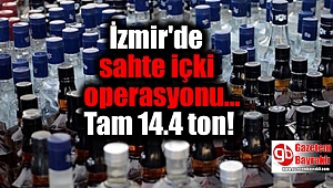 İzmir'de sahte içki operasyonu: Tam 14.4 ton