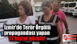 İzmir'de Terör Örgütü propagandası yapan 12 kişiye gözaltı