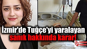 İzmir'de Tuğçe'yi yaralayan sanık hakkında karar