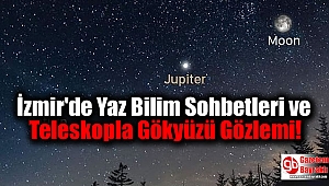İzmir'de Yaz Bilim Sohbetleri ve Teleskoplarla Gökyüzü Gözlemi