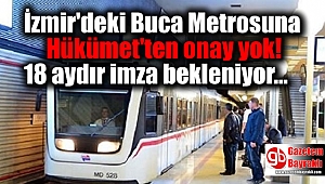 İzmir'deki Buca Metrosuna Hükümet'ten onay yok