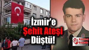 İzmir'e Şehit Ateşi Düştü