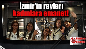 İzmir'in rayları kadınlara emanet