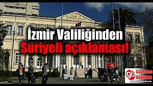 İzmir Valiliğinden Suriyeli açıklaması