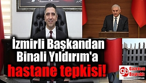 İzmirli Başkandan Binali Yıldırım'a hastane tepkisi