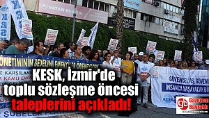 KESK, İzmir'de 1 Ağustos'ta başlayacak toplu sözleşme öncesi taleplerini açıkladı