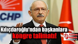 Kılıçdaroğlu'ndan başkanlara kongre talimatı