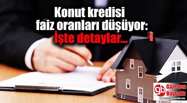 Konut kredisi faiz oranları düşüyor: İşte detaylar