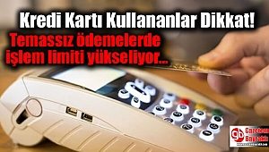 Kredi Kartı Kullananlar Dikkat: Temassız ödemelerde işlem limiti yükseliyor