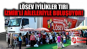 LÖSEV İYİLİKLER TIRI İZMİR'Lİ AİLELERİYLE BULUŞUYOR