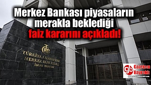 Merkez Bankası piyasaların merakla beklediği faiz kararını açıkladı