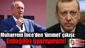 Muharrem İnce’den ‘ümmet’ çıkışı: Erdoğan’ı uyarıyorum