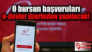 O bursun başvuruları e-devlet üzerinden yapılacak