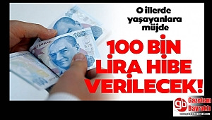 O illerde yaşayanlara 100 bin liraya kadar destek verilecek