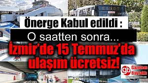 Önerge Kabul edildi : İzmir’de 15 Temmuz’da o saatten sonra ulaşım ücretsiz