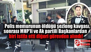 Polis memurunun öldüğü şezlong kavgası, sonrası MHP'li ve Ak partili Başkanlardan biri istifa etti diğeri görevden alındı