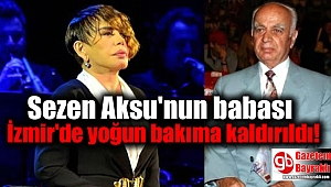 Sezen Aksu'nun babası Sami Yıldırım İzmir'de yoğun bakıma kaldırıldı