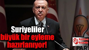 Suriyeliler büyük bir eyleme hazırlanıyor