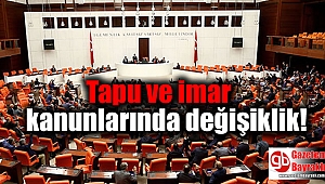 Tapu ve imar kanunlarında değişiklik teklifi Meclis'te kabul edildi