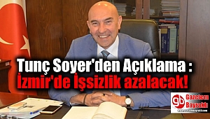Tunç Soyer'den Açıklama : İzmir'de İşsizlik azalacak