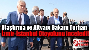 Ulaştırma ve Altyapı Bakanı Turhan İzmir-İstanbul Otoyolunu inceledi