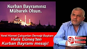 Yerel Hizmet Çalışanları Derneği Başkanı Halis Güneş'ten Kurban Bayramı mesajı