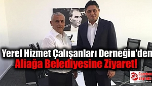 Yerel Hizmet Çalışanları Derneğin'den Aliağa Belediyesine Ziyaret