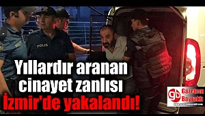 Yıllardır aranan cinayet zanlısı İzmir'de yakalandı
