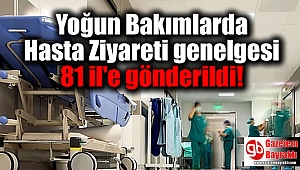 Yoğun Bakımlarda Hasta Ziyareti genelgesi 81 il'e gönderildi