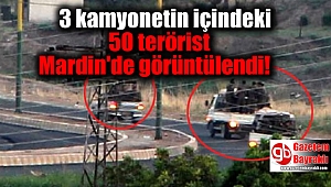 3 kamyonetin içindeki 50 terörist Mardin'de görüntülendi