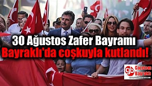 30 Ağustos Zafer Bayramı Bayraklı'da coşkuyla kutlandı